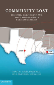 Title: Community Lost: The State, Civil Society, and Displaced Survivors of Hurricane Katrina, Author: Ronald J. Angel