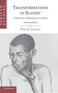 Title: Transformations in Slavery: A History of Slavery in Africa / Edition 3, Author: Paul E. Lovejoy