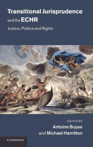 Title: Transitional Jurisprudence and the ECHR: Justice, Politics and Rights, Author: Antoine Buyse