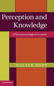 Title: Perception and Knowledge: A Phenomenological Account, Author: Walter Hopp