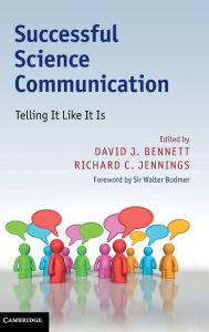 Title: Successful Science Communication: Telling It Like It Is, Author: David J. Bennett