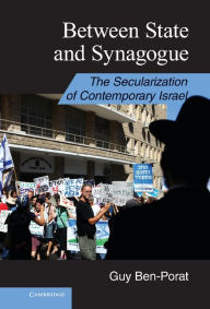 Title: Between State and Synagogue: The Secularization of Contemporary Israel, Author: Guy Ben-Porat