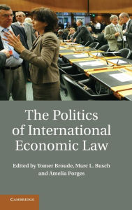 Title: The Politics of International Economic Law, Author: Tomer Broude