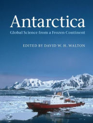 Title: Antarctica: Global Science from a Frozen Continent / Edition 1, Author: David W. H. Walton