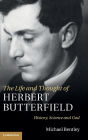 The Life and Thought of Herbert Butterfield: History, Science and God