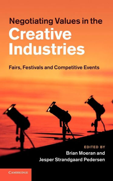 Negotiating Values in the Creative Industries: Fairs, Festivals and Competitive Events