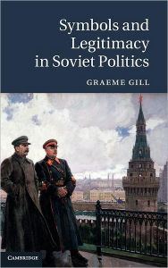 Title: Symbols and Legitimacy in Soviet Politics, Author: Graeme Gill
