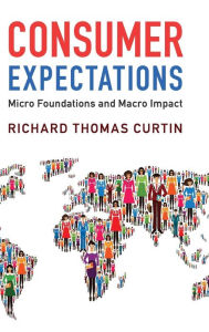 Title: Consumer Expectations: Micro Foundations and Macro Impact, Author: Richard Thomas Curtin