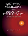 Quantum Mechanics and Quantum Field Theory: A Mathematical Primer