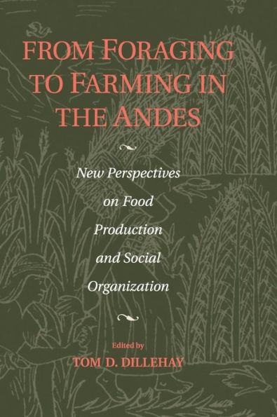 From Foraging to Farming in the Andes: New Perspectives on Food Production and Social Organization