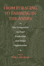 From Foraging to Farming in the Andes: New Perspectives on Food Production and Social Organization