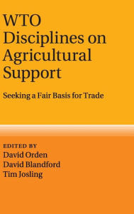 Title: WTO Disciplines on Agricultural Support: Seeking a Fair Basis for Trade, Author: David Orden