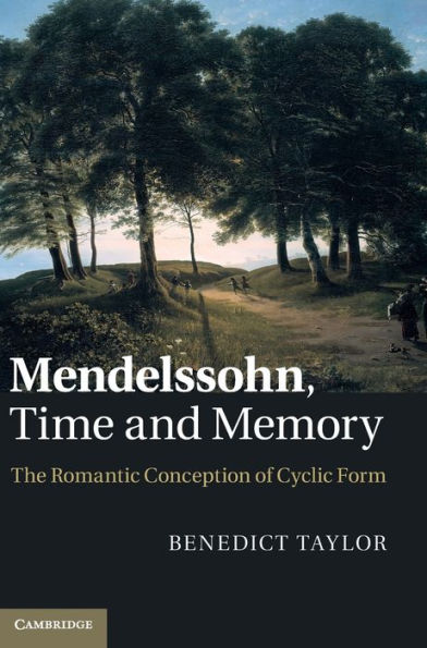 Mendelssohn, Time and Memory: The Romantic Conception of Cyclic Form