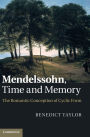 Mendelssohn, Time and Memory: The Romantic Conception of Cyclic Form