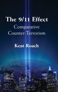 Title: The 9/11 Effect: Comparative Counter-Terrorism, Author: Kent Roach