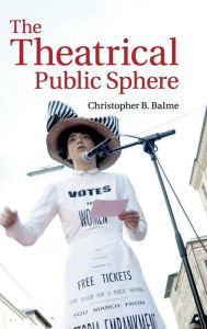 Title: The Theatrical Public Sphere, Author: Christopher B. Balme