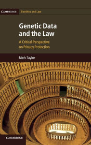 Title: Genetic Data and the Law: A Critical Perspective on Privacy Protection, Author: Mark Taylor