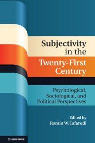 Title: Subjectivity in the Twenty-First Century: Psychological, Sociological, and Political Perspectives, Author: Romin W. Tafarodi