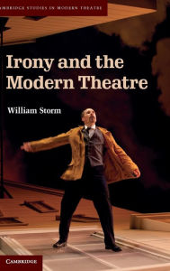 Title: Irony and the Modern Theatre, Author: William Storm