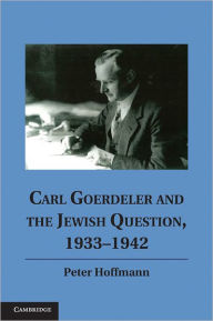 Title: Carl Goerdeler and the Jewish Question, 1933-1942, Author: Peter Hoffmann