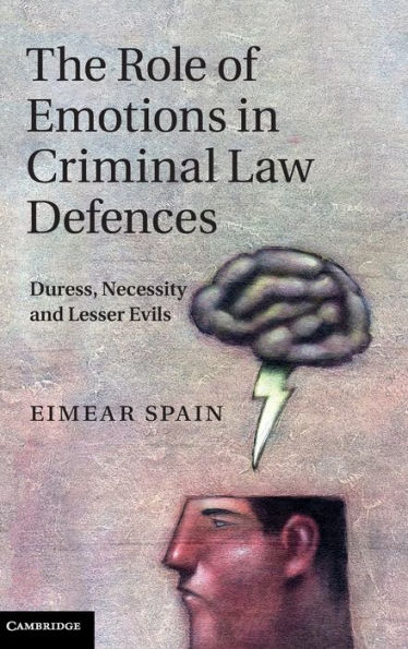 The Role of Emotions Criminal Law Defences: Duress, Necessity and Lesser Evils