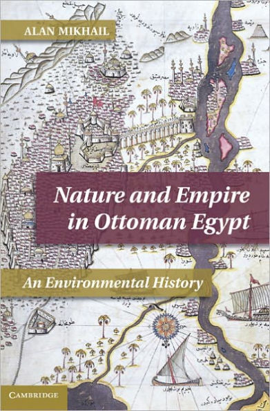 Nature and Empire in Ottoman Egypt: An Environmental History