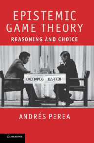 Title: Epistemic Game Theory: Reasoning and Choice, Author: Andrés Perea