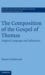Title: The Composition of the Gospel of Thomas: Original Language and Influences, Author: Simon Gathercole