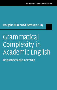 Title: Grammatical Complexity in Academic English: Linguistic Change in Writing, Author: Douglas Biber