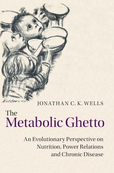 The Metabolic Ghetto: An Evolutionary Perspective on Nutrition, Power Relations and Chronic Disease