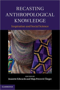 Title: Recasting Anthropological Knowledge, Author: Jeanette Edwards