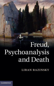 Title: Freud, Psychoanalysis and Death, Author: Liran Razinsky