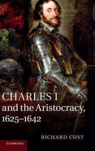 Title: Charles I and the Aristocracy, 1625-1642, Author: Richard Cust