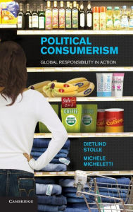 Title: Political Consumerism: Global Responsibility in Action, Author: Dietlind Stolle