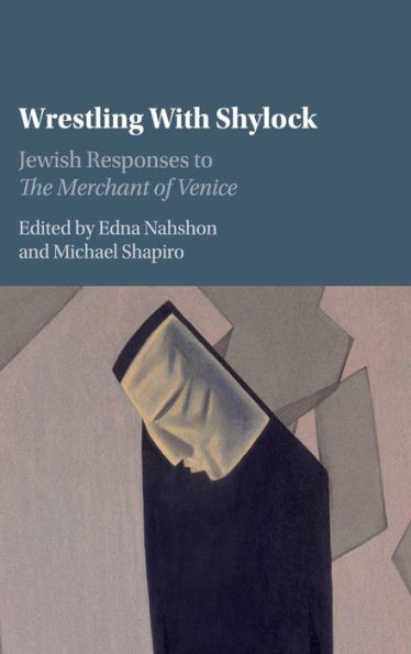 Wrestling with Shylock: Jewish Responses to The Merchant of Venice