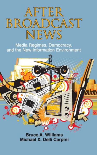 After Broadcast News: Media Regimes, Democracy, and the New Information Environment