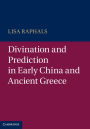 Divination and Prediction in Early China and Ancient Greece
