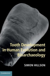 Title: Tooth Development in Human Evolution and Bioarchaeology, Author: Simon Hillson