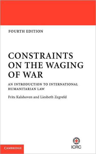 Constraints on the Waging of War: An Introduction to International Humanitarian Law