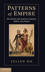 Title: Patterns of Empire: The British and American Empires, 1688 to the Present, Author: Julian Go