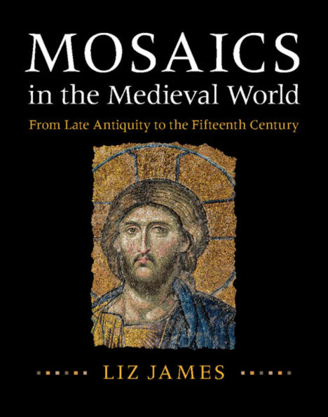 Mosaics the Medieval World: From Late Antiquity to Fifteenth Century