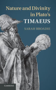 Title: Nature and Divinity in Plato's Timaeus, Author: Sarah Broadie