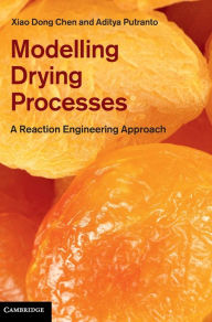 Title: Modelling Drying Processes: A Reaction Engineering Approach, Author: Xiao Dong Chen