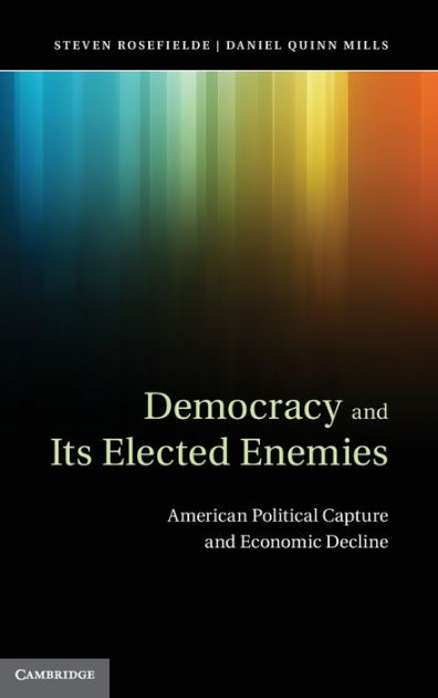 Democracy and its Elected Enemies: American Political Capture and ...