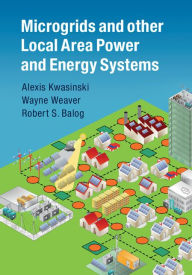 Title: Microgrids and other Local Area Power and Energy Systems, Author: Alexis Kwasinski