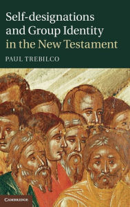 Title: Self-designations and Group Identity in the New Testament, Author: Paul Trebilco