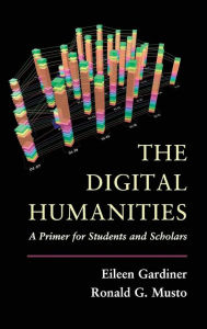 Title: The Digital Humanities: A Primer for Students and Scholars, Author: Eileen Gardiner