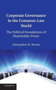 Title: Corporate Governance in the Common-Law World: The Political Foundations of Shareholder Power, Author: Christopher M. Bruner