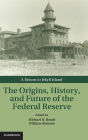 The Origins, History, and Future of the Federal Reserve: A Return to Jekyll Island