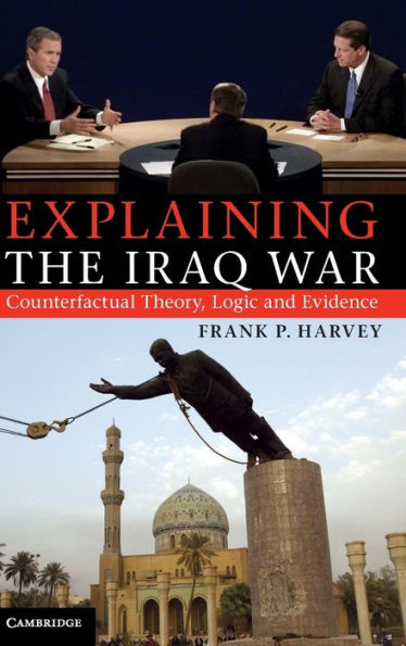 Explaining the Iraq War: Counterfactual Theory, Logic and Evidence